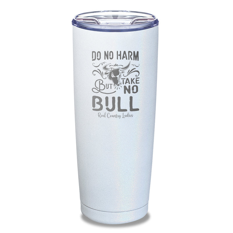 Do No Harm But Take No Bull Laser Etched Tumbler