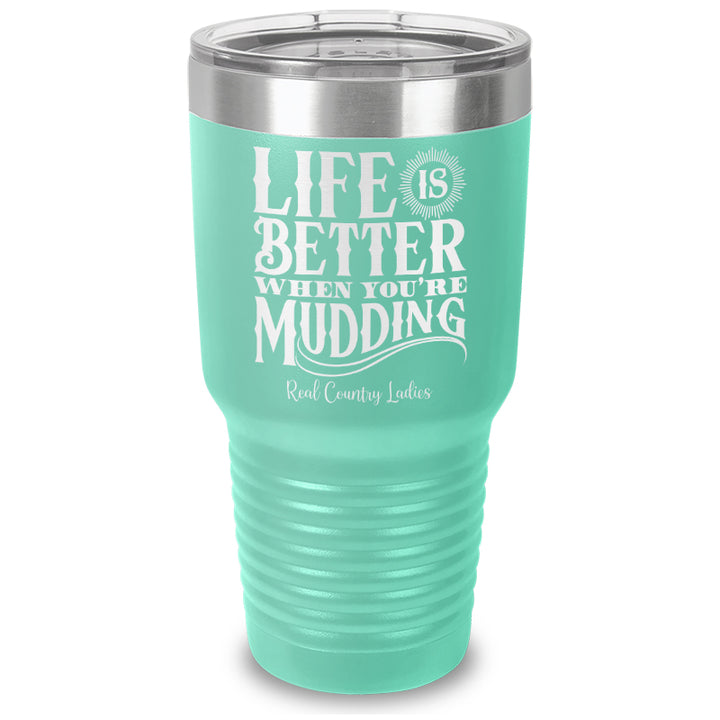 Life Is Better When You're Mudding Laser Etched Tumbler