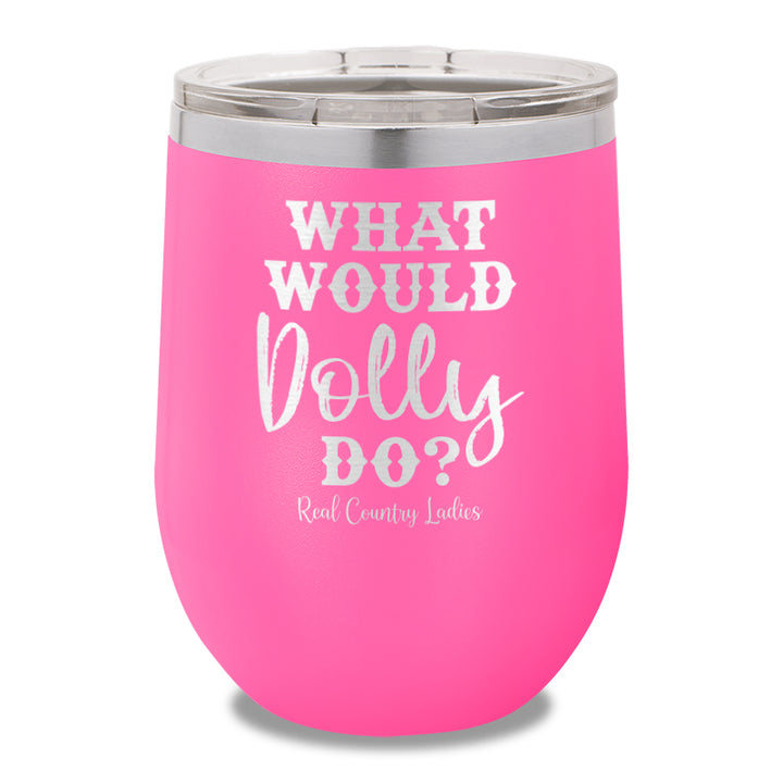 What Would Dolly Do 12oz Stemless Wine Cup