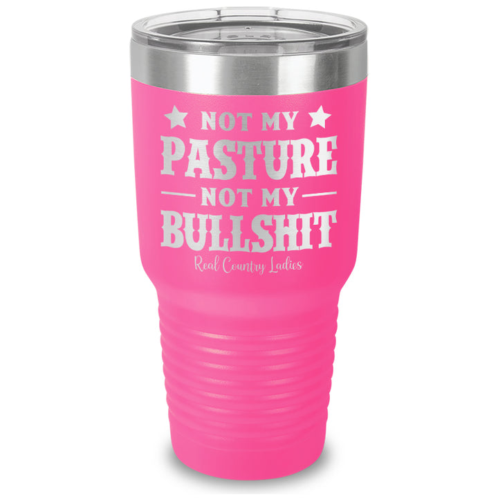 Not My Pasture Not My Bullshit Laser Etched Tumbler