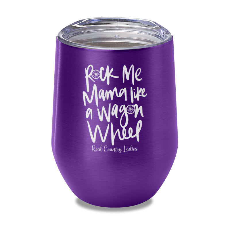 Rock Me Mama Like A Wagon Wheel Laser Etched Tumbler