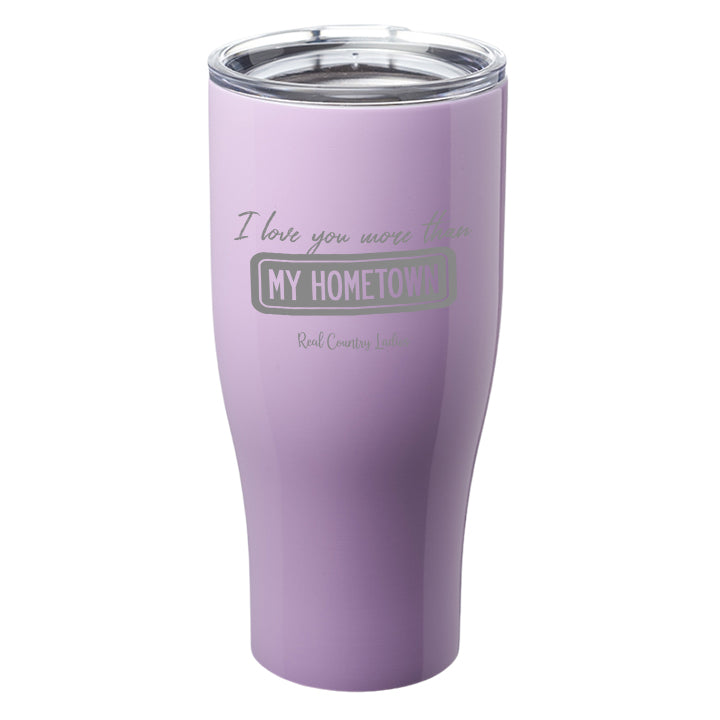 I Love You More than My Hometown Laser Etched Tumblers