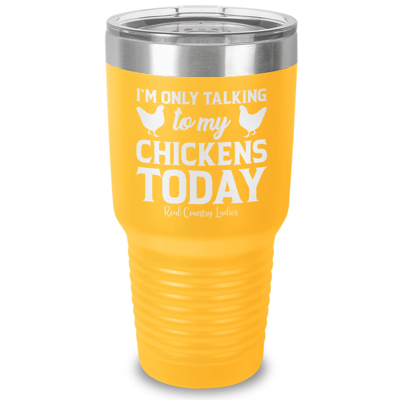 I'm Only Talking To My Chickens Today Laser Etched Tumbler