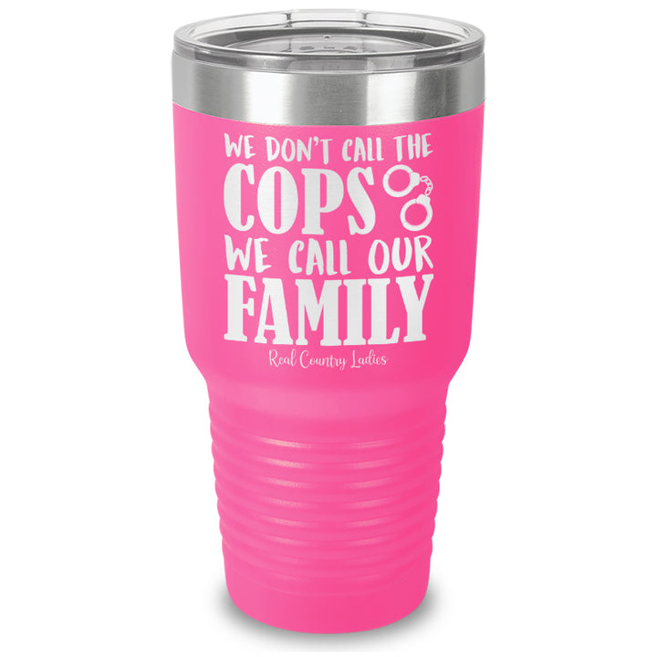 We Don't Call The Cops Laser Etched Tumbler