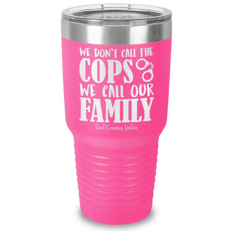 We Don't Call The Cops Laser Etched Tumbler