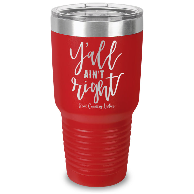 Y'all Ain't Right Laser Etched Tumbler