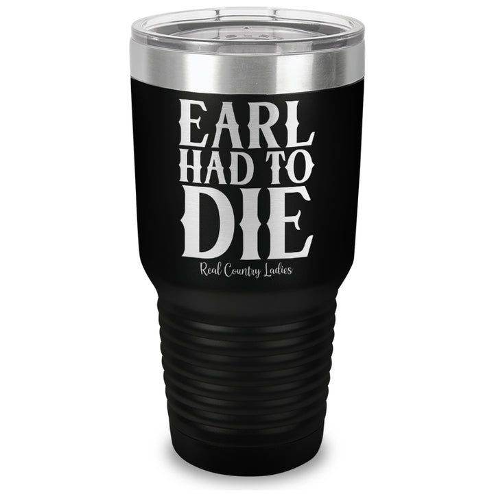 Earl Had To Die Laser Etched Tumbler