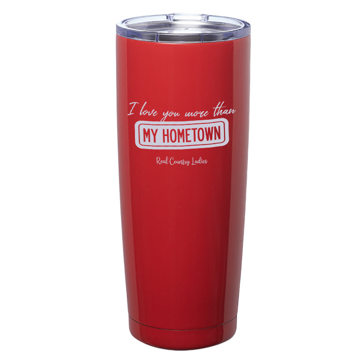 I Love You More than My Hometown Laser Etched Tumblers