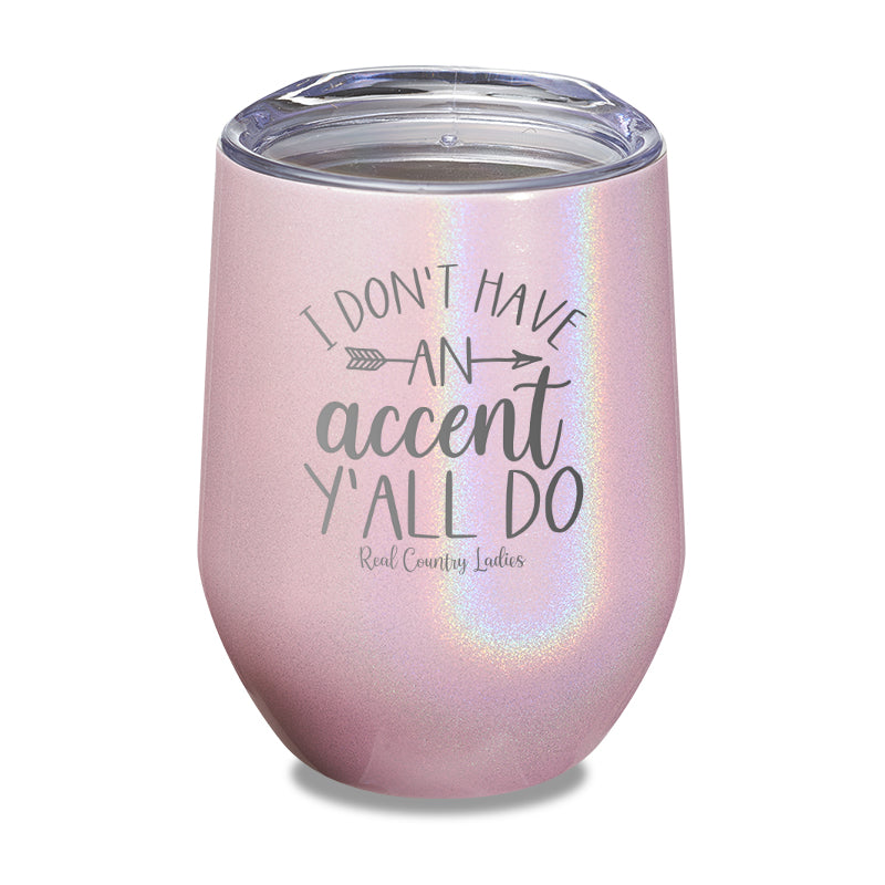 I Don't Have An Accent Y'all Do Laser Etched Tumbler