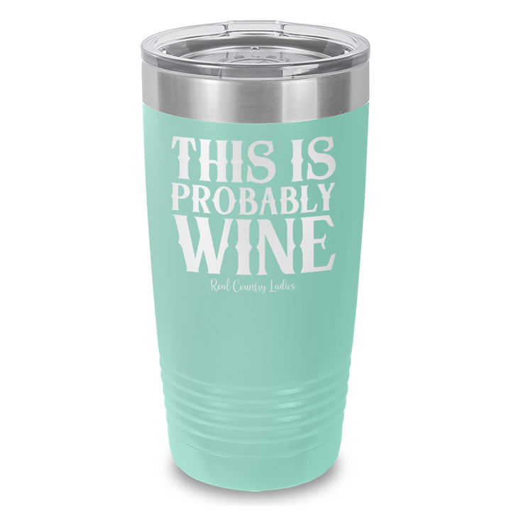 This Is Probably Wine Laser Etched Tumbler