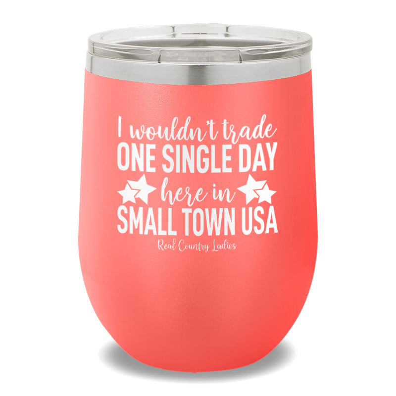 I Wouldn't Trade One Single Day 12oz Stemless Wine Cup