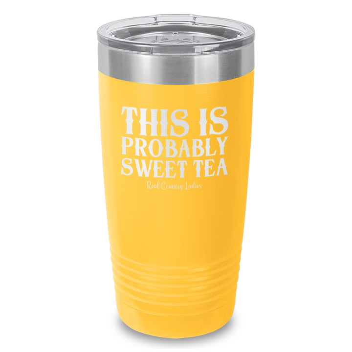 This Is Probably Sweet Tea Laser Etched Tumbler