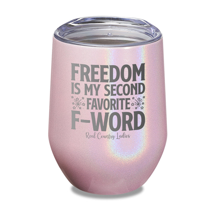 Freedom Is My Second Favorite F Word Laser Etched Tumbler