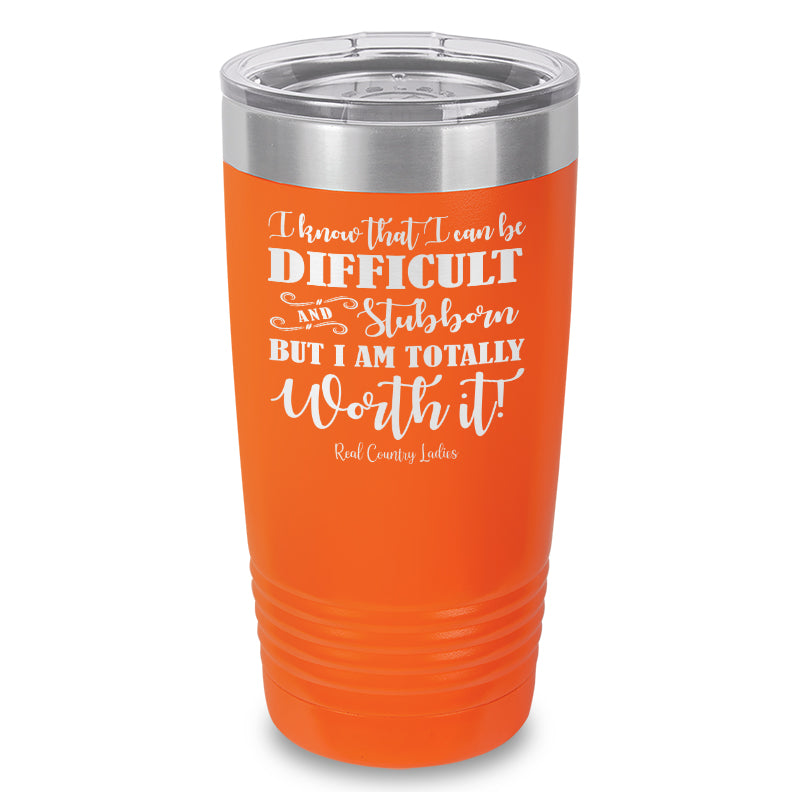 I Know That I Can Be Difficult Laser Etched Tumbler