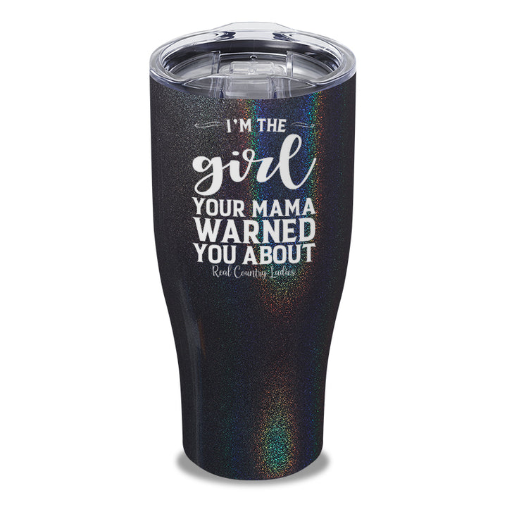 I'm The Girl Your Mama Warned You About Laser Etched Tumbler