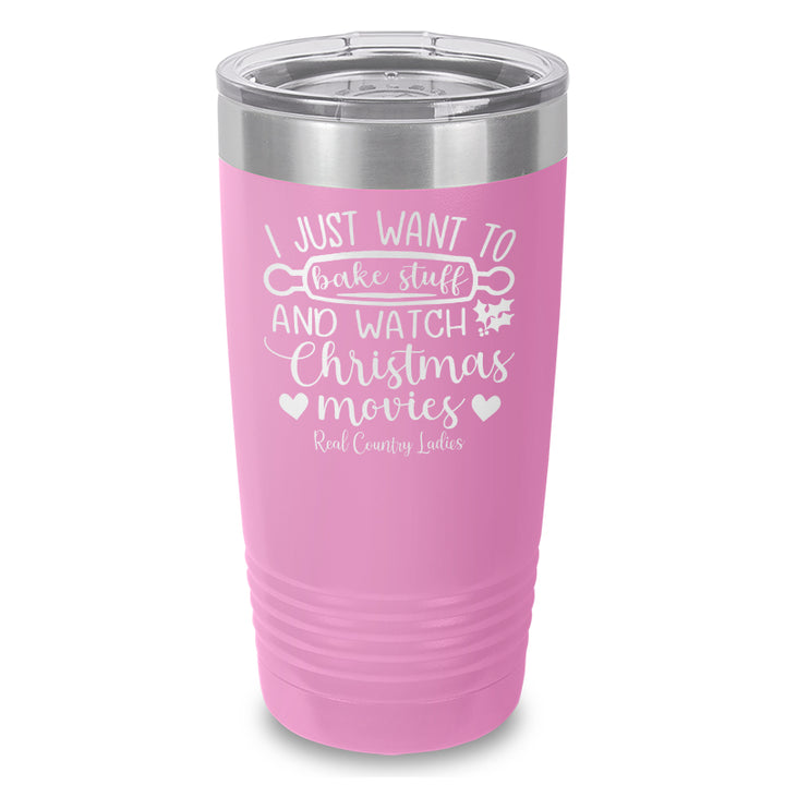 I Just Want To Bake Stuff And Watch Christmas Movies Laser Etched Tumbler