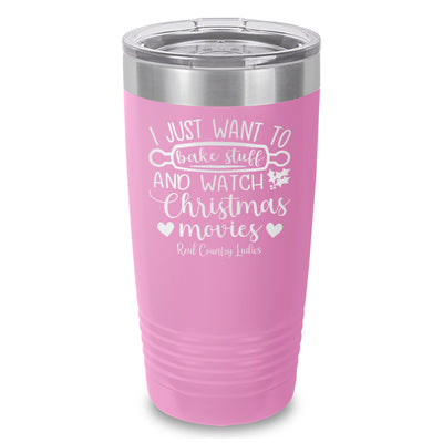 I Just Want To Bake Stuff And Watch Christmas Movies Laser Etched Tumbler