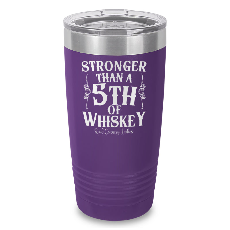 Stronger Than A Fifth Of Whiskey Laser Etched Tumbler