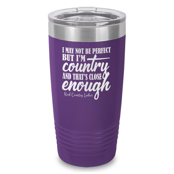 I May Not Be Perfect Laser Etched Tumbler