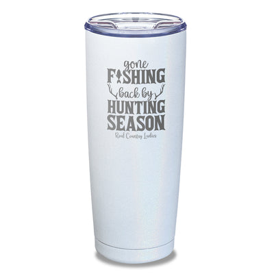 Gone Fishing Back By Hunting Season Laser Etched Tumbler