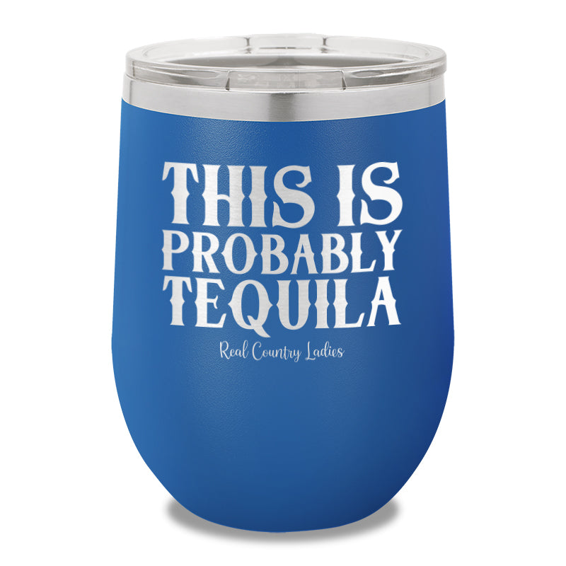 This Is Probably Tequila 12oz Stemless Wine Cup