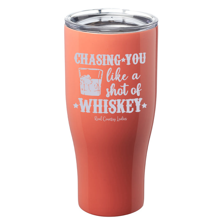 Chasing You Like a Shot of Whiskey  Laser Etched Tumblers