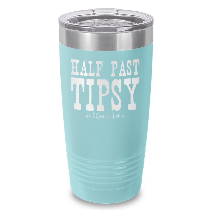 Half Past Tipsy Laser Etched Tumbler