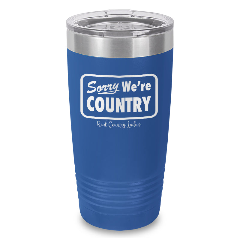 Sorry We're Country Laser Etched Tumbler