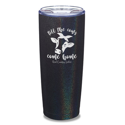 Till The Cows Come Home Laser Etched Tumbler