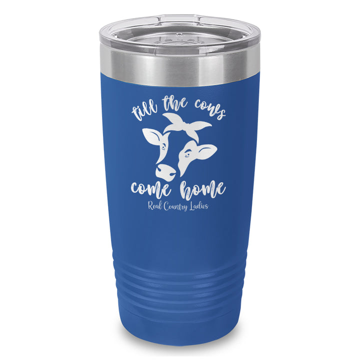 Till The Cows Come Home Laser Etched Tumbler