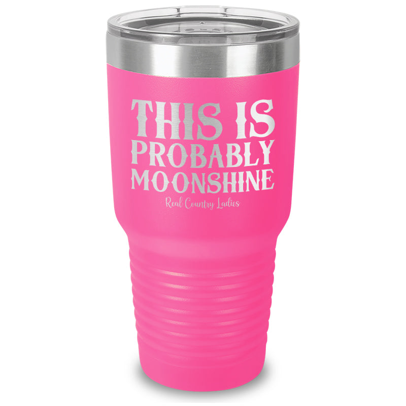 This Is Probably Moonshine Laser Etched Tumbler