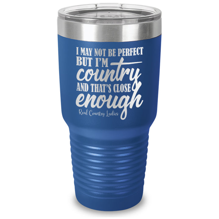 I May Not Be Perfect Laser Etched Tumbler