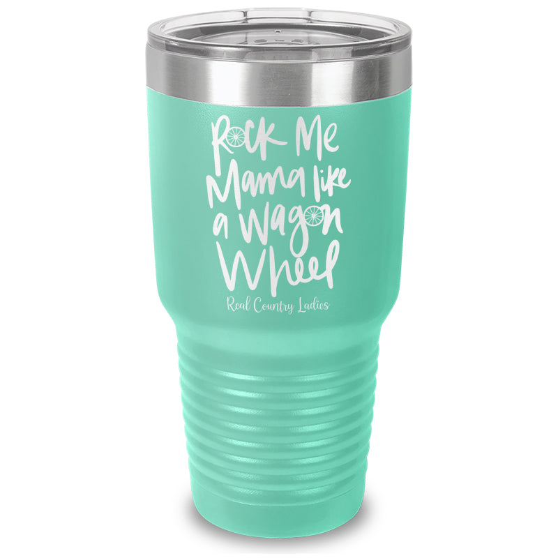 Rock Me Mama Like A Wagon Wheel Laser Etched Tumbler