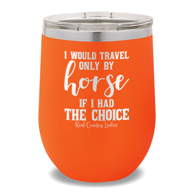 I Would Travel Only By Horse 12oz Stemless Wine Cup