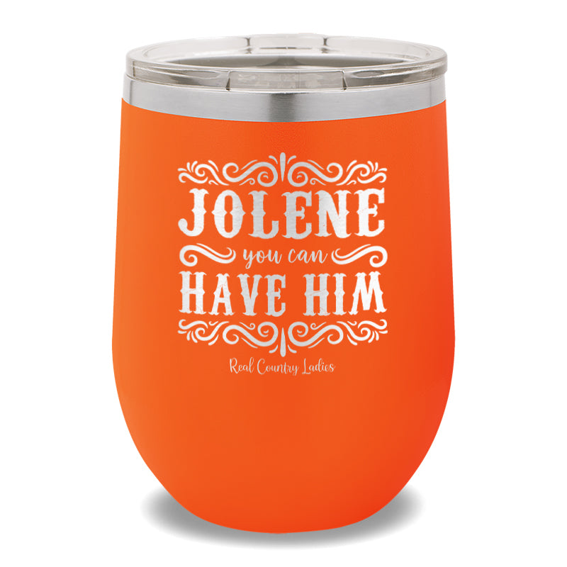 Jolene You Can Have Him 12oz Stemless Wine Cup