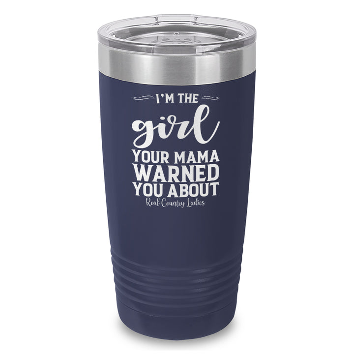 I'm The Girl Your Mama Warned You About Laser Etched Tumbler