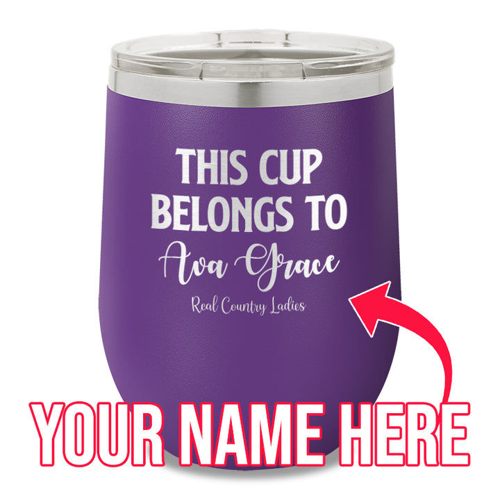 This Cup Belongs To (CUSTOM) 12oz Stemless Wine Cup