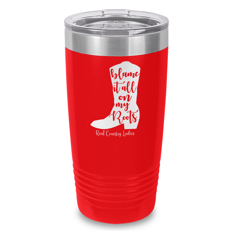 Blame It All On My Roots Laser Etched Tumbler