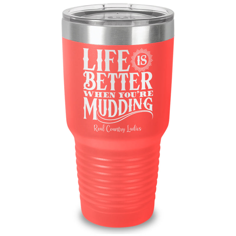 Life Is Better When You're Mudding Laser Etched Tumbler