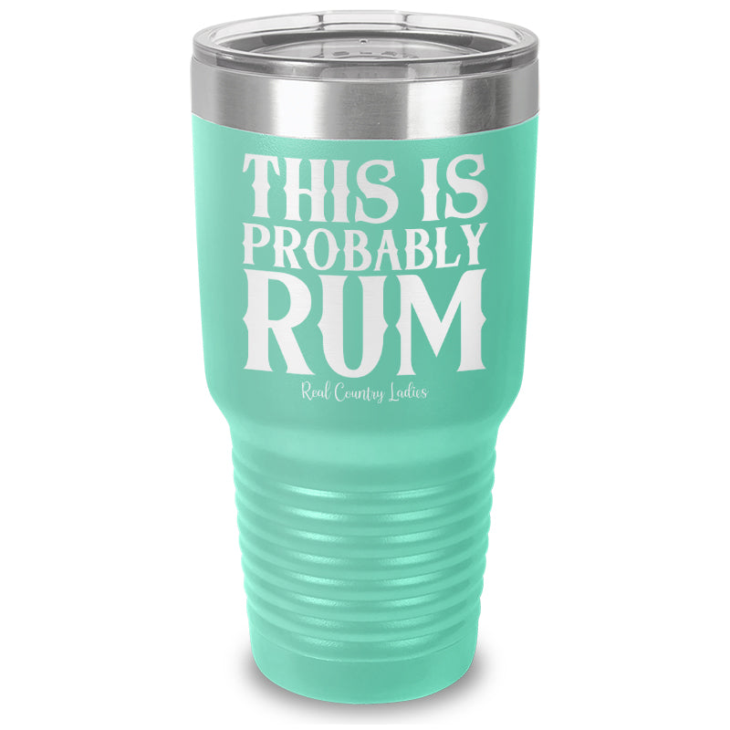 This Is Probably Rum Laser Etched Tumbler