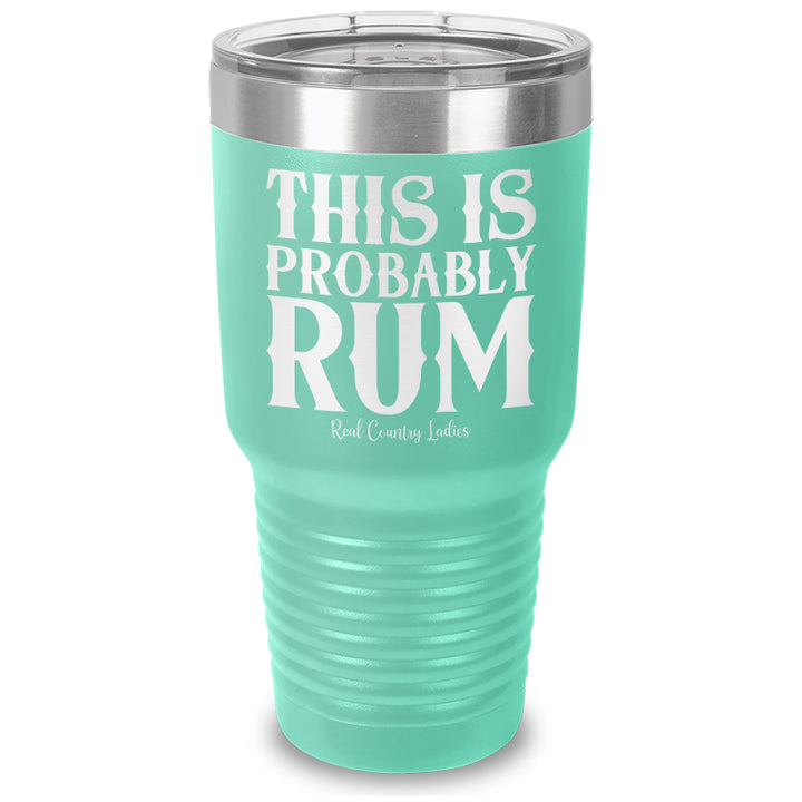 This Is Probably Rum Laser Etched Tumbler