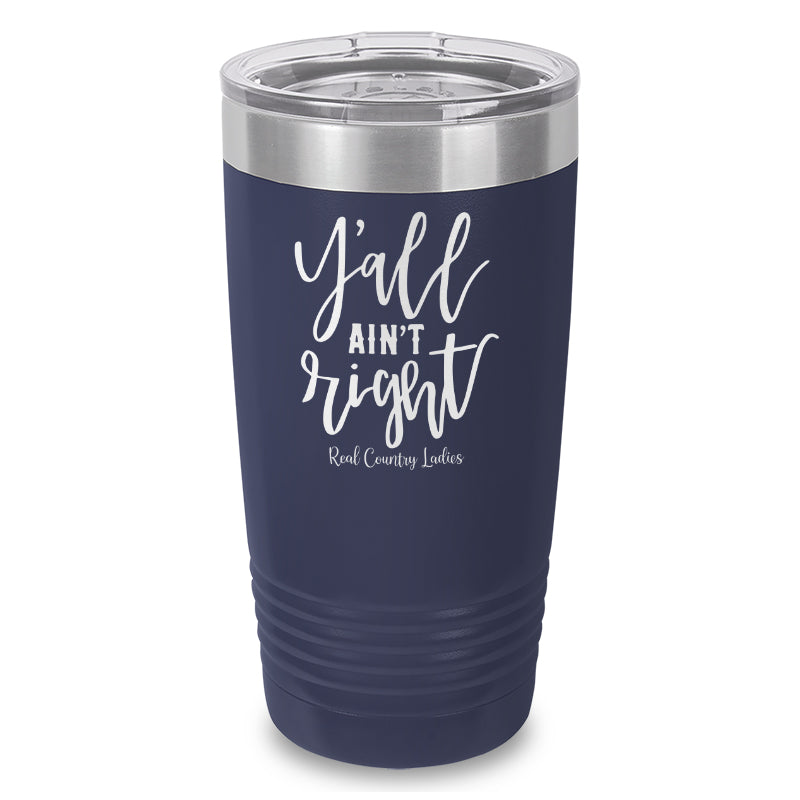 Y'all Ain't Right Laser Etched Tumbler