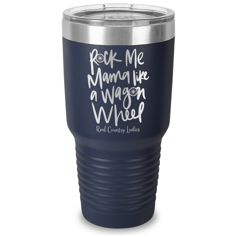 Rock Me Mama Like A Wagon Wheel Laser Etched Tumbler