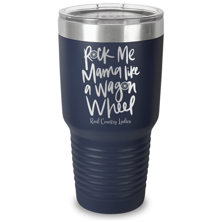 Rock Me Mama Like A Wagon Wheel Laser Etched Tumbler