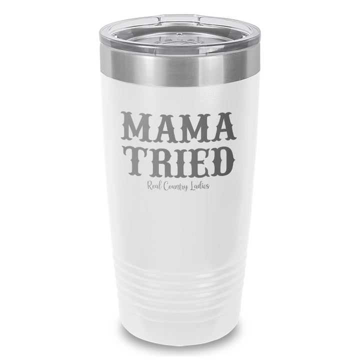 Mama Tried Laser Etched Tumbler