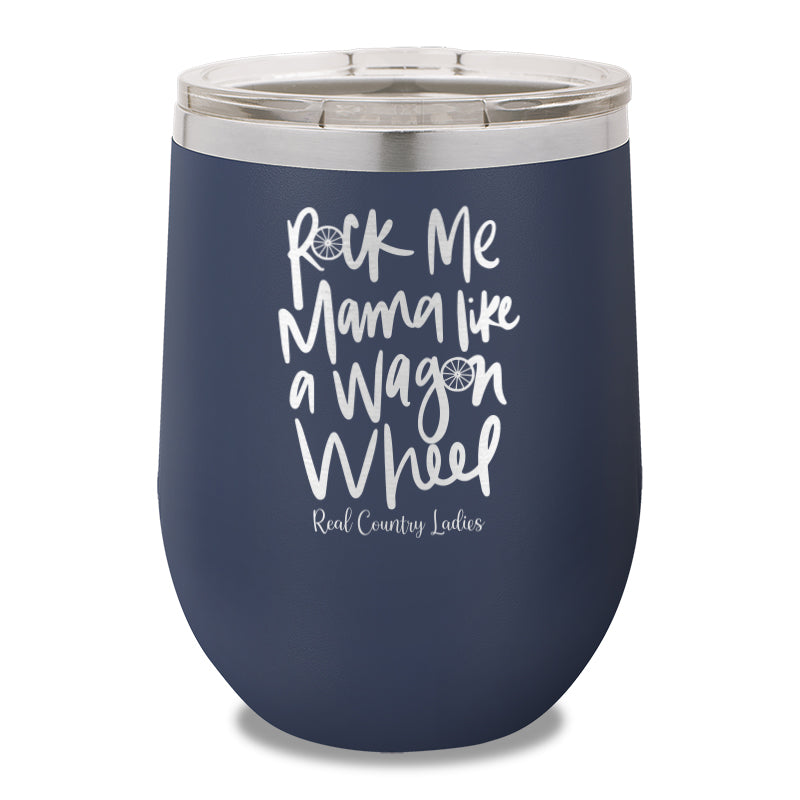 Rock Me Mama Like A Wagon Wheel 12oz Stemless Wine Cup