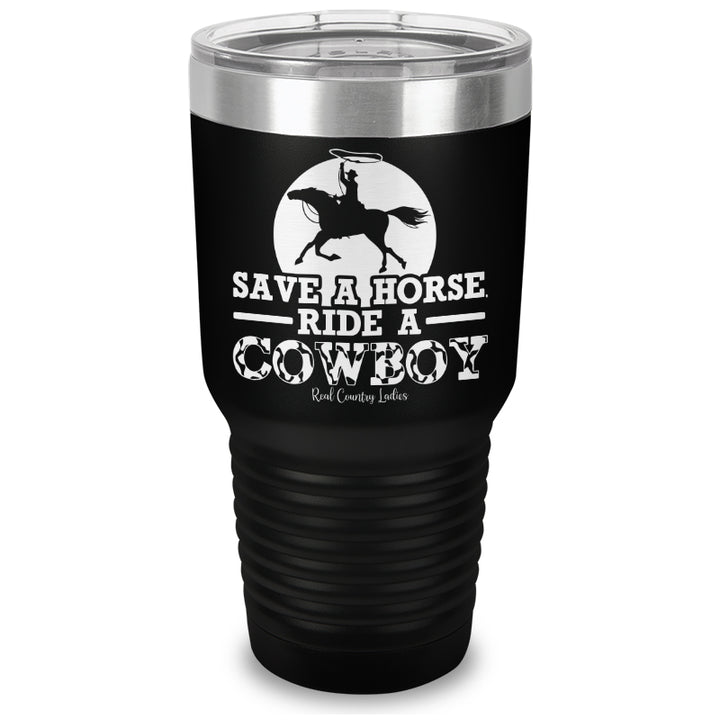 Save A Horse Ride A Cowboy Laser Etched Tumbler