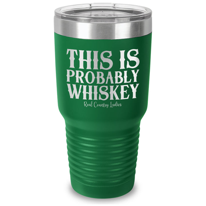 This Is Probably Whiskey Laser Etched Tumbler