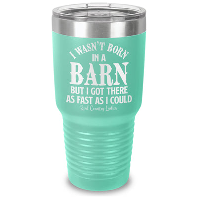 I Wasn't Born In A Barn Laser Etched Tumbler