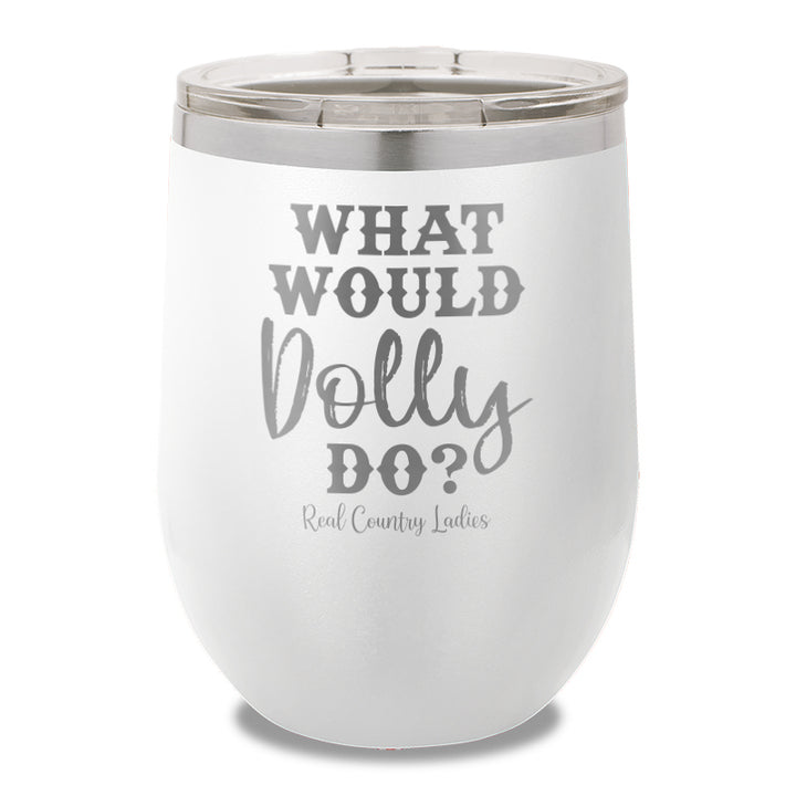 What Would Dolly Do 12oz Stemless Wine Cup